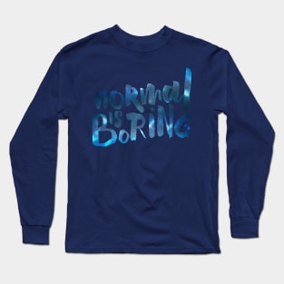 Normal Is Boring Long Sleeve T-Shirt